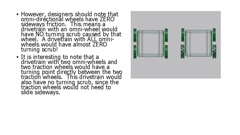  • However, designers should note that omni-directional wheels have ZERO sideways friction. This