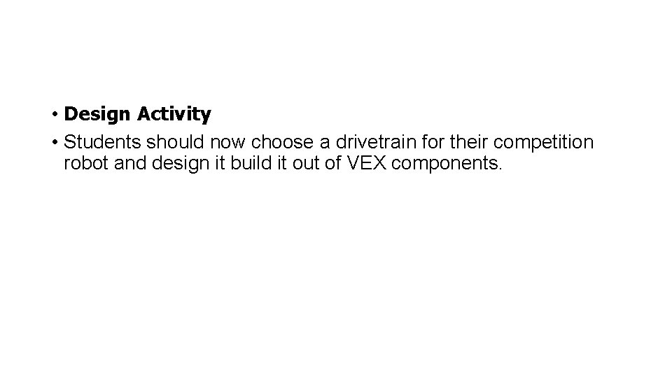  • Design Activity • Students should now choose a drivetrain for their competition