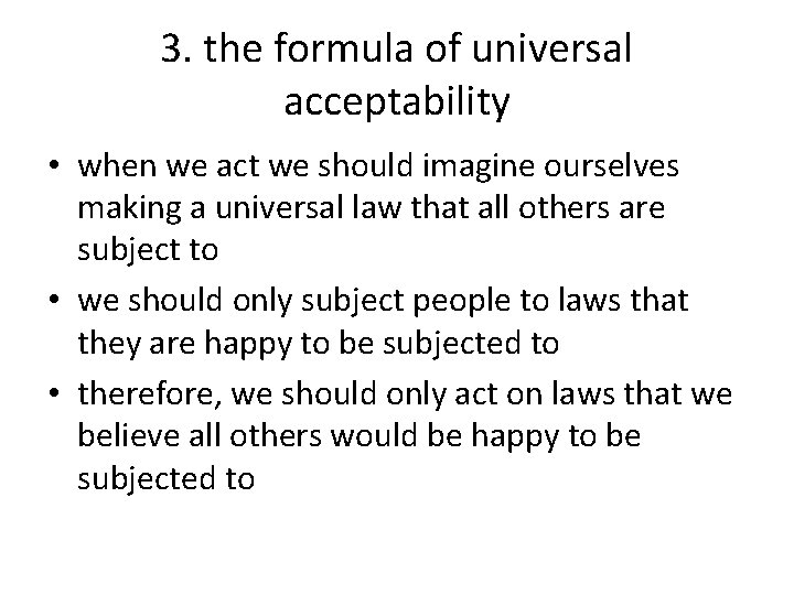 3. the formula of universal acceptability • when we act we should imagine ourselves