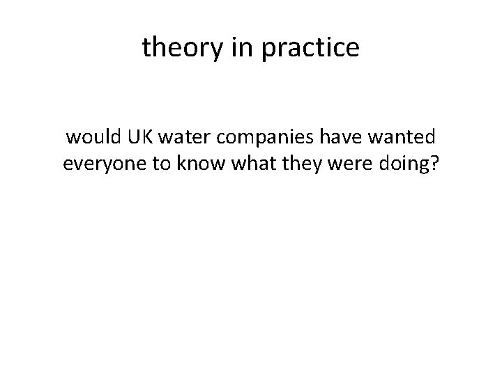 theory in practice would UK water companies have wanted everyone to know what they