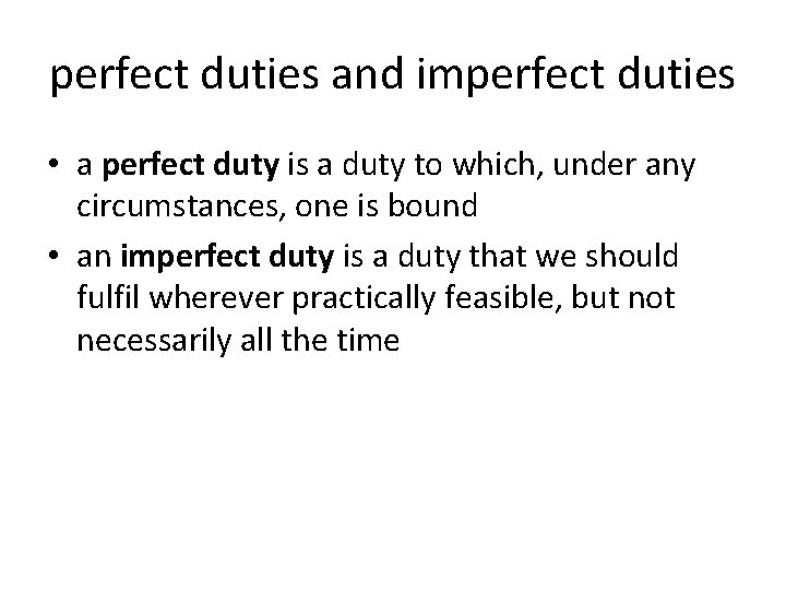 perfect duties and imperfect duties • a perfect duty is a duty to which,