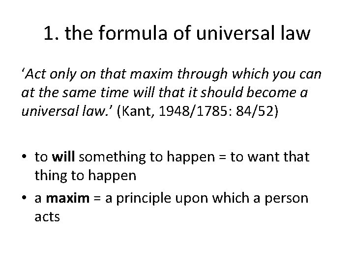 1. the formula of universal law ‘Act only on that maxim through which you