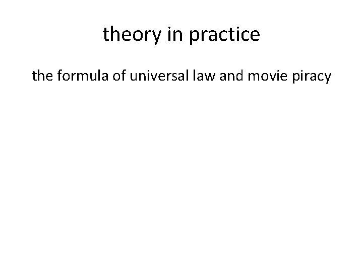 theory in practice the formula of universal law and movie piracy 