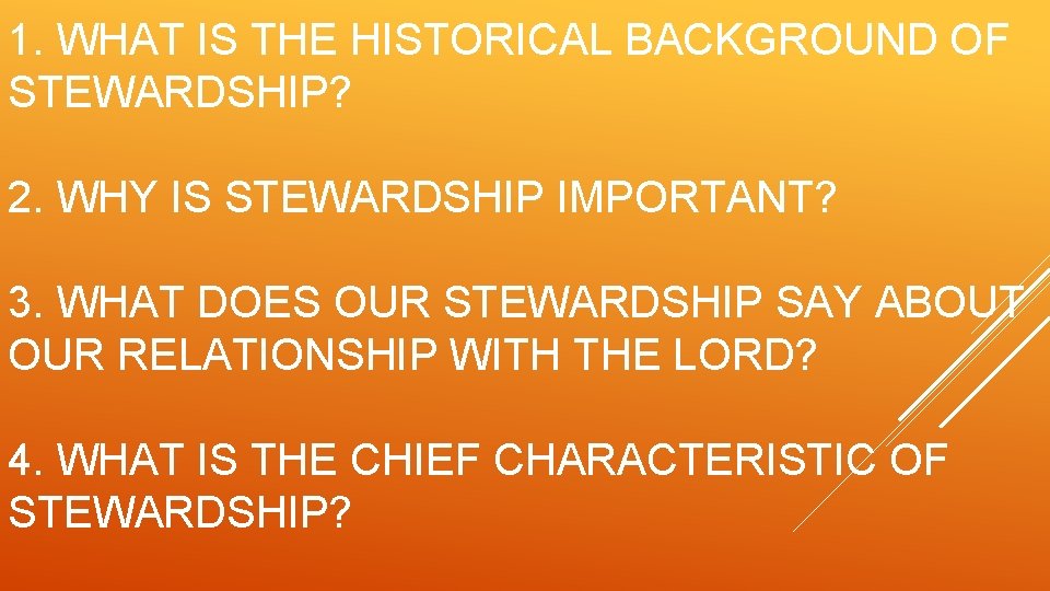 1. WHAT IS THE HISTORICAL BACKGROUND OF STEWARDSHIP? 2. WHY IS STEWARDSHIP IMPORTANT? 3.