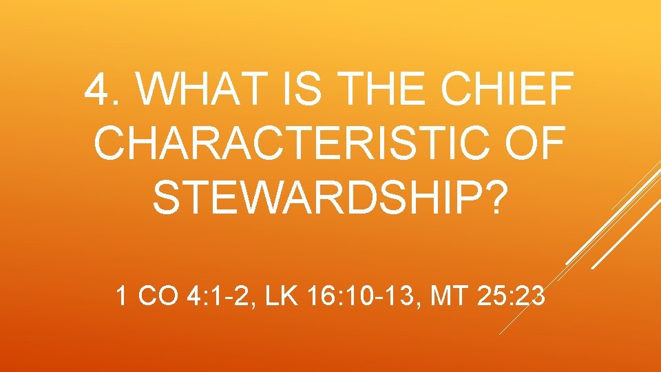 4. WHAT IS THE CHIEF CHARACTERISTIC OF STEWARDSHIP? 1 CO 4: 1 -2, LK