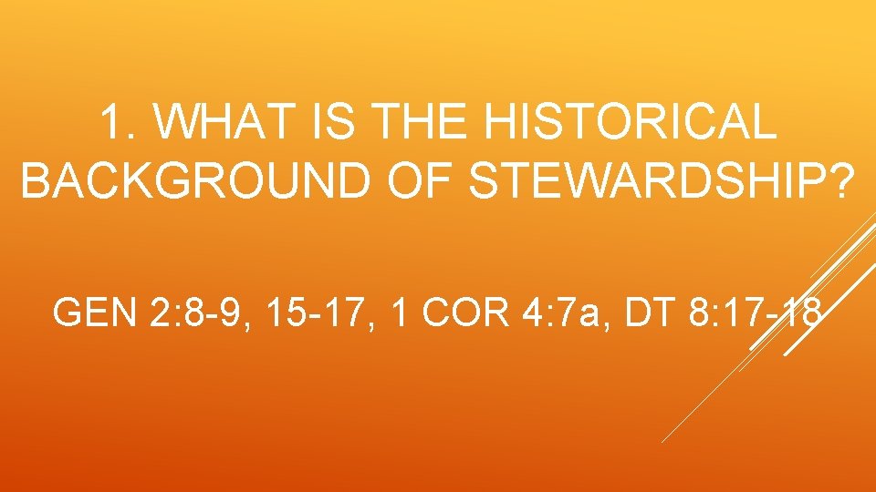 1. WHAT IS THE HISTORICAL BACKGROUND OF STEWARDSHIP? GEN 2: 8 -9, 15 -17,