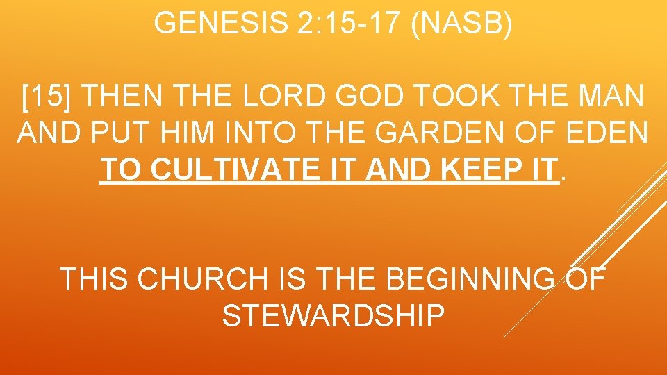 GENESIS 2: 15 -17 (NASB) [15] THEN THE LORD GOD TOOK THE MAN AND