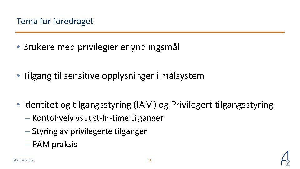 Tema foredraget • Brukere med privilegier er yndlingsmål • Tilgang til sensitive opplysninger i