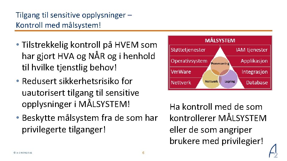 Tilgang til sensitive opplysninger – Kontroll med målsystem! • Tilstrekkelig kontroll på HVEM som