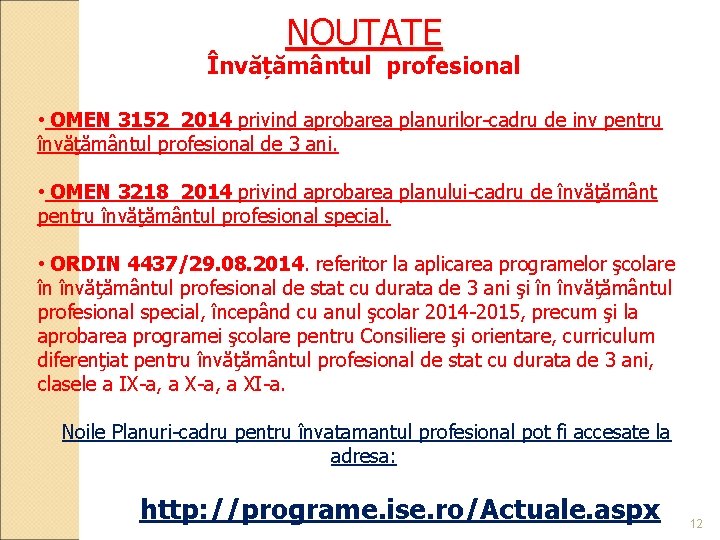 NOUTATE Învățământul profesional • OMEN 3152_2014 privind aprobarea planurilor-cadru de inv pentru învăţământul profesional NOUTATE Învățământul profesional • OMEN 3152_2014 privind aprobarea planurilor-cadru de inv pentru învăţământul profesional