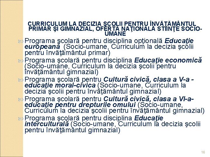 CURRICULUM LA DECIZIA ŞCOLII PENTRU ÎNVĂŢĂM NTUL PRIMAR ŞI GIMNAZIAL, OFERTA NAŢIONALĂ STIINŢE SOCIOUMANE CURRICULUM LA DECIZIA ŞCOLII PENTRU ÎNVĂŢĂM NTUL PRIMAR ŞI GIMNAZIAL, OFERTA NAŢIONALĂ STIINŢE SOCIOUMANE