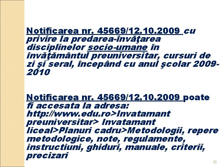 Notificarea nr. 45669/12. 10. 2009 cu privire la predarea-învăţarea disciplinelor socio-umane în învăţământul preuniversitar,