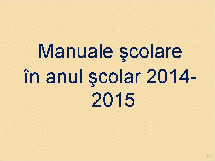 Manuale şcolare în anul şcolar 20142015 26 Manuale şcolare în anul şcolar 20142015 26