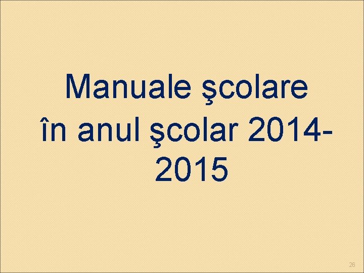 Manuale şcolare în anul şcolar 20142015 26 