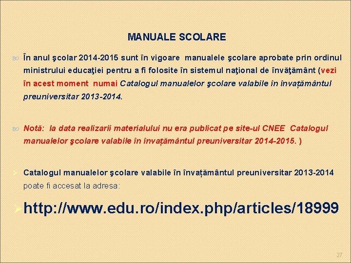 MANUALE SCOLARE În anul şcolar 2014 -2015 sunt în vigoare manualele şcolare aprobate prin MANUALE SCOLARE În anul şcolar 2014 -2015 sunt în vigoare manualele şcolare aprobate prin