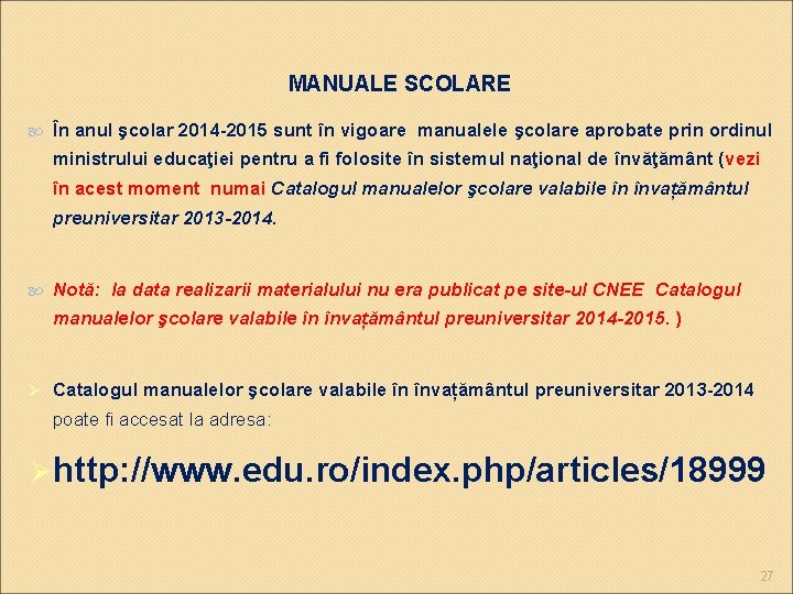 MANUALE SCOLARE În anul şcolar 2014 -2015 sunt în vigoare manualele şcolare aprobate prin