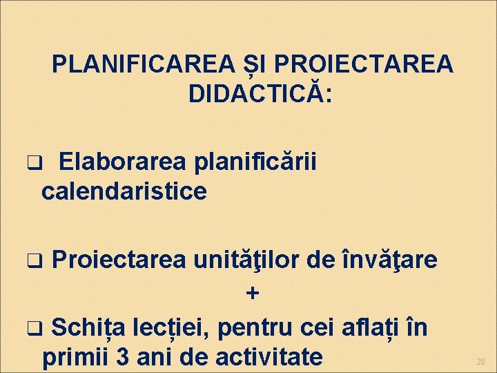 PLANIFICAREA ȘI PROIECTAREA DIDACTICĂ: Elaborarea planificării calendaristice q Proiectarea unităţilor de învăţare + q