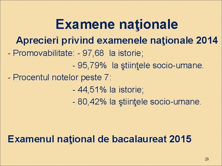 Examene naţionale Aprecieri privind examenele naţionale 2014 - Promovabilitate: - 97, 68 la istorie; Examene naţionale Aprecieri privind examenele naţionale 2014 - Promovabilitate: - 97, 68 la istorie;