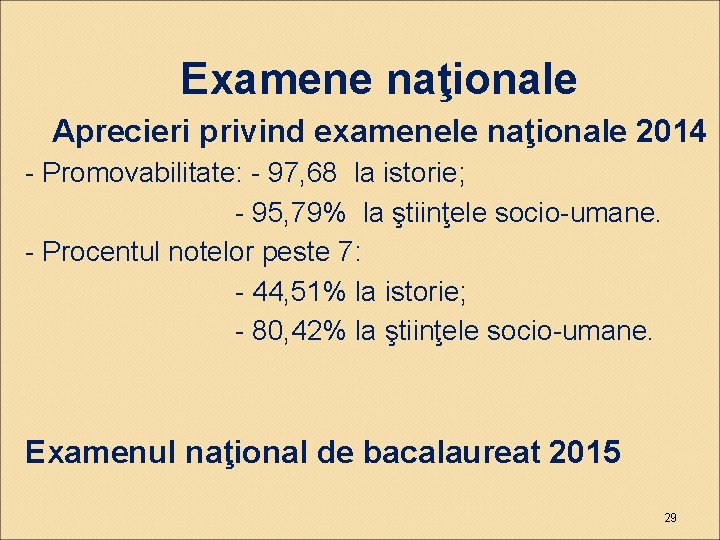 Examene naţionale Aprecieri privind examenele naţionale 2014 - Promovabilitate: - 97, 68 la istorie;