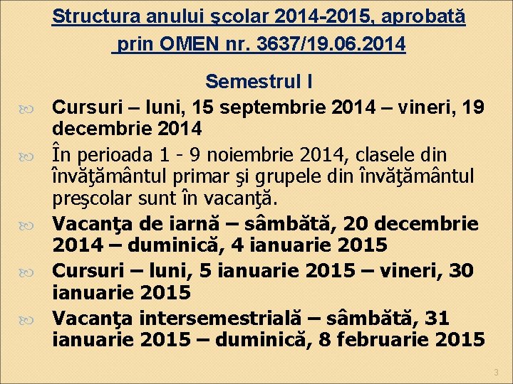 Structura anului şcolar 2014 -2015, aprobată prin OMEN nr. 3637/19. 06. 2014 Semestrul I