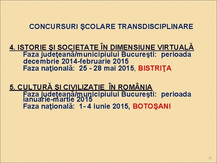 CONCURSURI ŞCOLARE TRANSDISCIPLINARE 4. ISTORIE ŞI SOCIETATE ÎN DIMENSIUNE VIRTUALĂ ◦ Faza judeţeană/municipiului Bucureşti:
