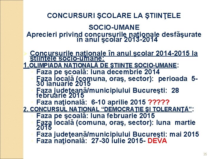 CONCURSURI ŞCOLARE LA ŞTIINŢELE SOCIO-UMANE Aprecieri privind concursurile naţionale desfăşurate în anul şcolar 2013 CONCURSURI ŞCOLARE LA ŞTIINŢELE SOCIO-UMANE Aprecieri privind concursurile naţionale desfăşurate în anul şcolar 2013