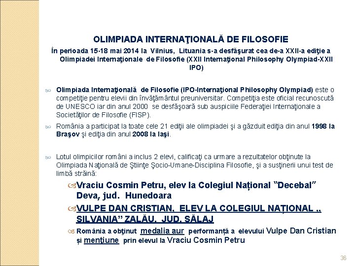 OLIMPIADA INTERNAŢIONALĂ DE FILOSOFIE În perioada 15 -18 mai 2014 la Vilnius, Lituania s-a