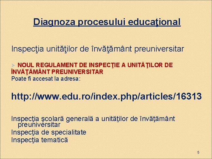 Diagnoza procesului educaţional Inspecţia unităţilor de învăţământ preuniversitar NOUL REGULAMENT DE INSPECŢIE A UNITĂŢILOR