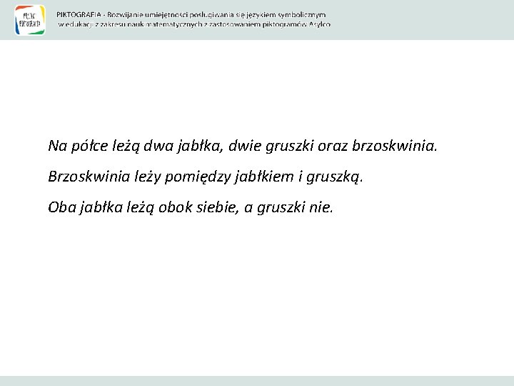 Na półce leżą dwa jabłka, dwie gruszki oraz brzoskwinia. Brzoskwinia leży pomiędzy jabłkiem i