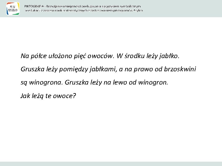 Na półce ułożono pięć owoców. W środku leży jabłko. Gruszka leży pomiędzy jabłkami, a