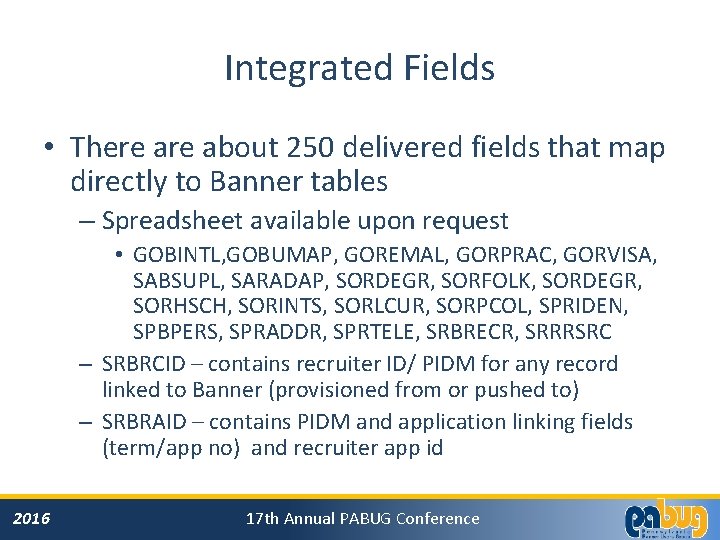Integrated Fields • There about 250 delivered fields that map directly to Banner tables