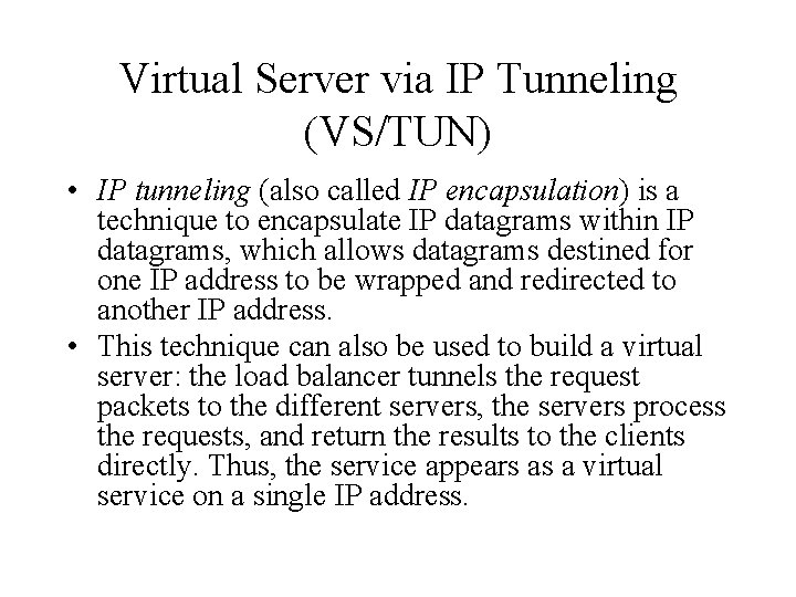 Virtual Server via IP Tunneling (VS/TUN) • IP tunneling (also called IP encapsulation) is Virtual Server via IP Tunneling (VS/TUN) • IP tunneling (also called IP encapsulation) is