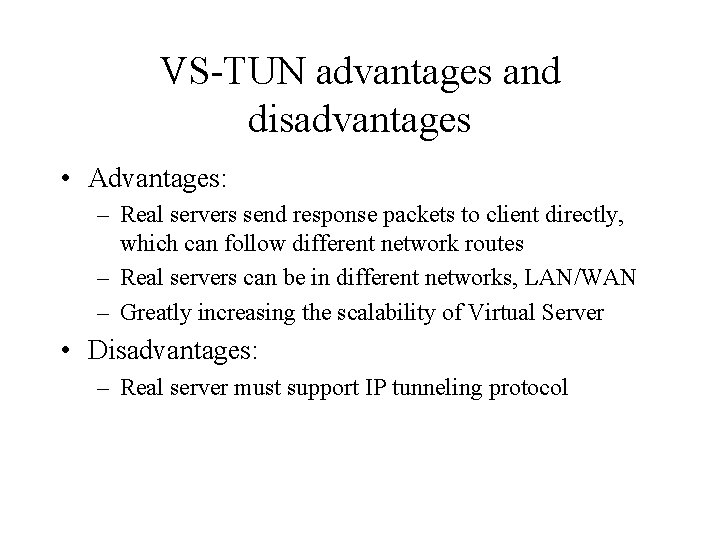 VS-TUN advantages and disadvantages • Advantages: – Real servers send response packets to client VS-TUN advantages and disadvantages • Advantages: – Real servers send response packets to client