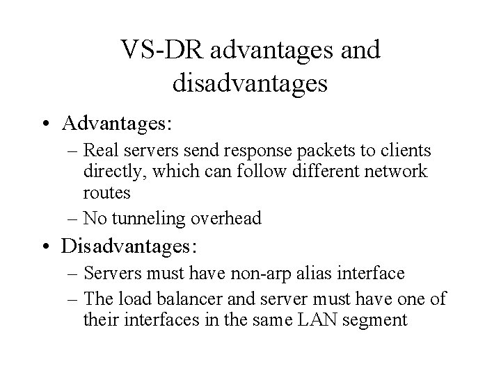 VS-DR advantages and disadvantages • Advantages: – Real servers send response packets to clients VS-DR advantages and disadvantages • Advantages: – Real servers send response packets to clients