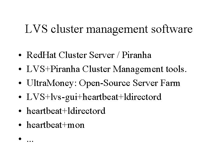 LVS cluster management software • • Red. Hat Cluster Server / Piranha LVS+Piranha Cluster LVS cluster management software • • Red. Hat Cluster Server / Piranha LVS+Piranha Cluster
