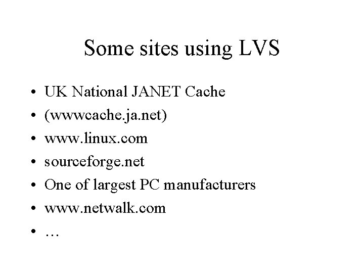 Some sites using LVS • • UK National JANET Cache (wwwcache. ja. net) www. Some sites using LVS • • UK National JANET Cache (wwwcache. ja. net) www.