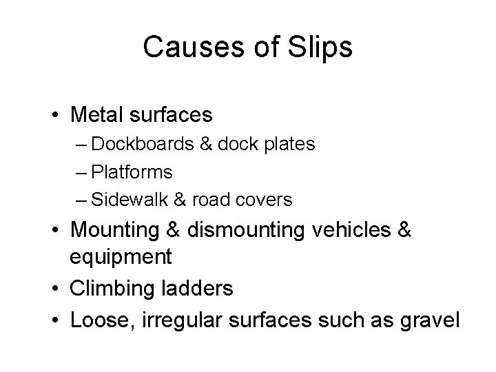 Causes of Slips • Metal surfaces – Dockboards & dock plates – Platforms –