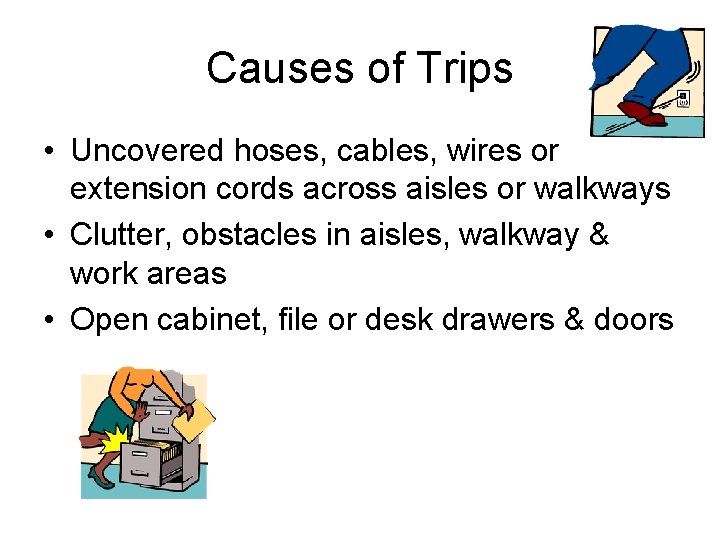 Causes of Trips • Uncovered hoses, cables, wires or extension cords across aisles or