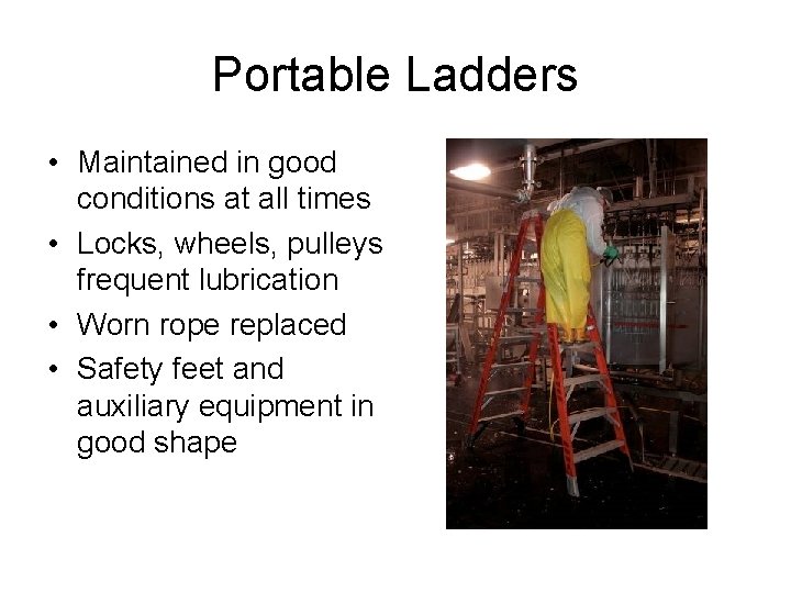 Portable Ladders • Maintained in good conditions at all times • Locks, wheels, pulleys