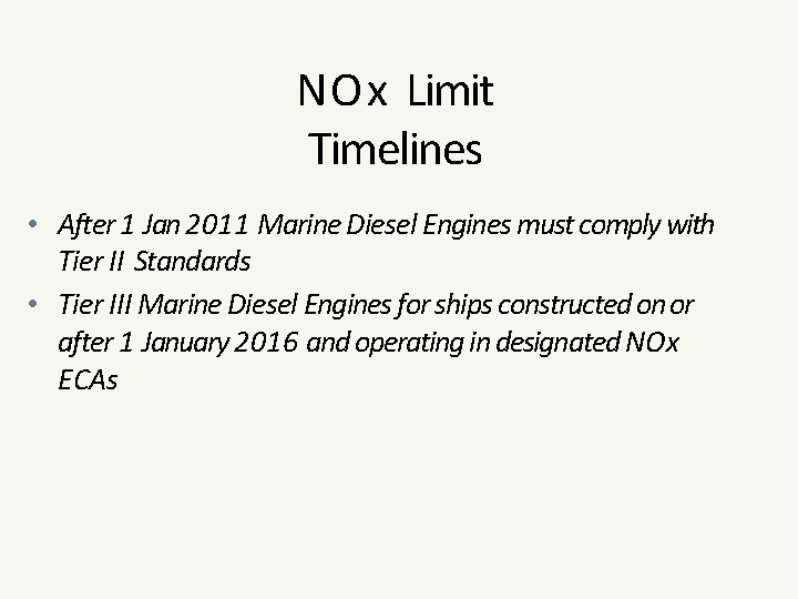 NOx Limit Timelines • After 1 Jan 2011 Marine Diesel Engines must comply with