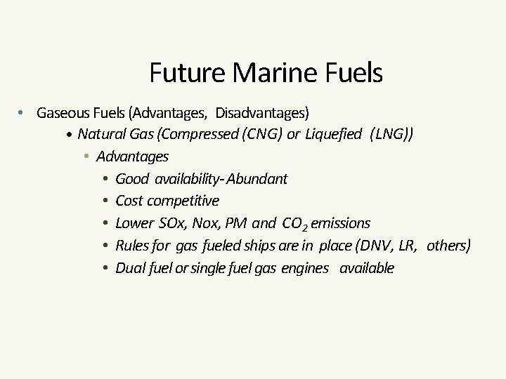 Future Marine Fuels • Gaseous Fuels (Advantages, Disadvantages) • Natural Gas (Compressed (CNG) or