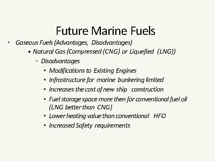 Future Marine Fuels • Gaseous Fuels (Advantages, Disadvantages) • Natural Gas (Compressed (CNG) or