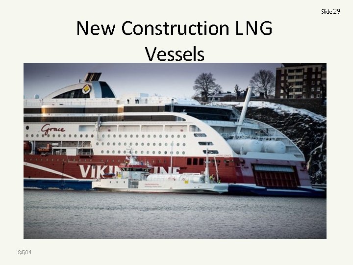 New Construction LNG Vessels 8/6/14 Slide 29 