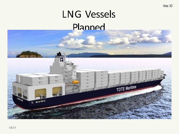 LNG Vessels Planned 8/6/14 Slide 30 