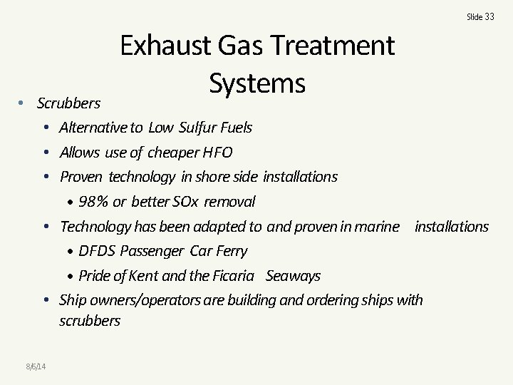 Slide 33 Exhaust Gas Treatment Systems • Scrubbers • Alternative to Low Sulfur Fuels