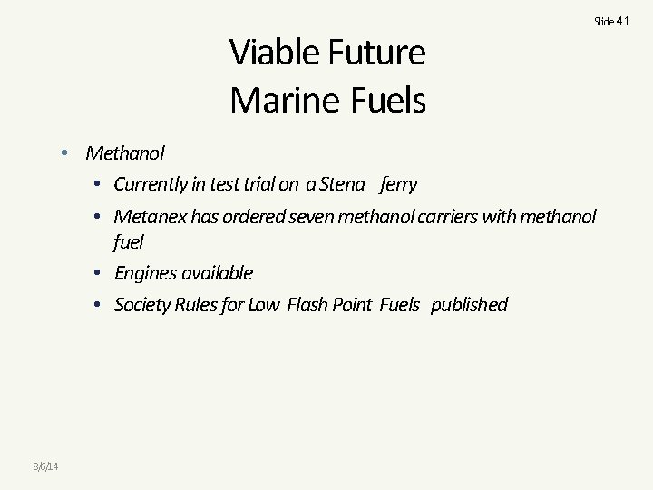 Viable Future Marine Fuels Slide 41 • Methanol • Currently in test trial on