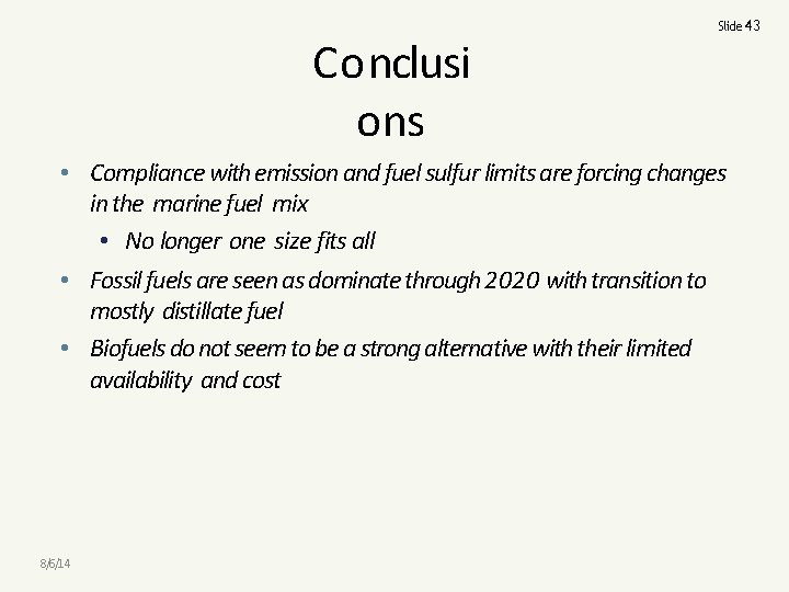 Conclusi ons Slide 43 • Compliance with emission and fuel sulfur limits are forcing