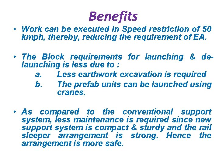 Benefits • Work can be executed in Speed restriction of 50 kmph, thereby, reducing