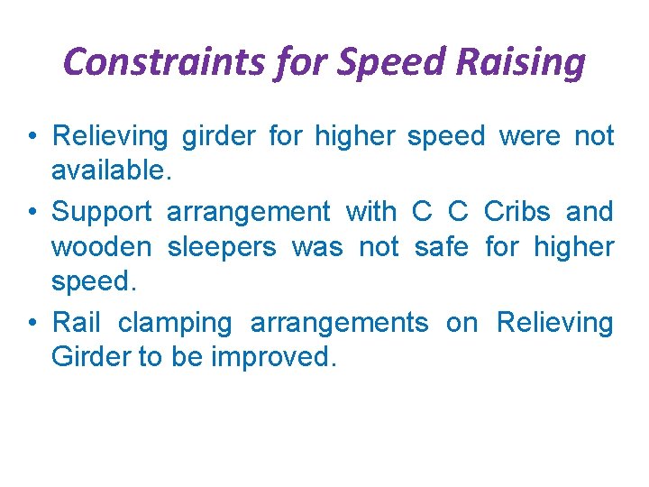 Constraints for Speed Raising • Relieving girder for higher speed were not available. •