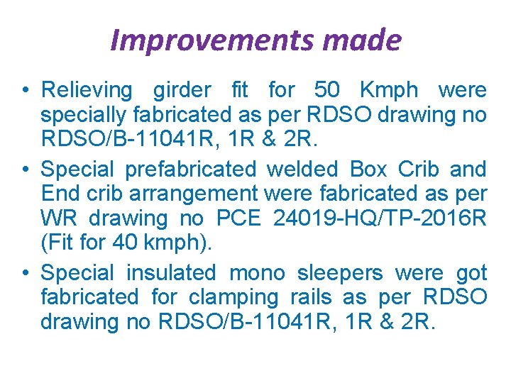 Improvements made • Relieving girder fit for 50 Kmph were specially fabricated as per